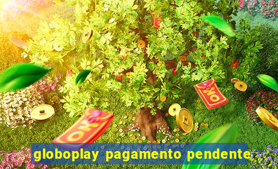 globoplay pagamento pendente